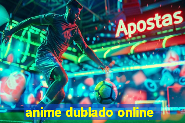 anime dublado online